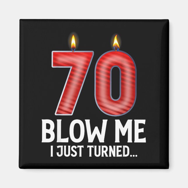 Imán Blow Me I Turned 70 Years Old Funny 70th Birthday  (Frente)