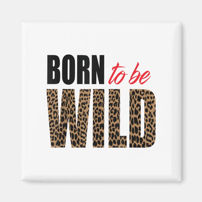 Imán Born To Be Wild Tiger Animal Lover Motivation  (Frente)
