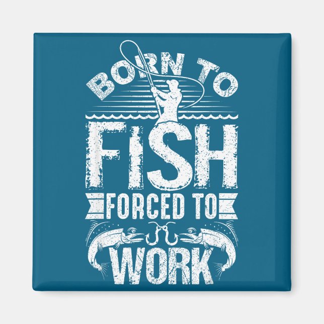 Imán Born To Fish But Forced To Work Funny Fishing Quot (Frente)