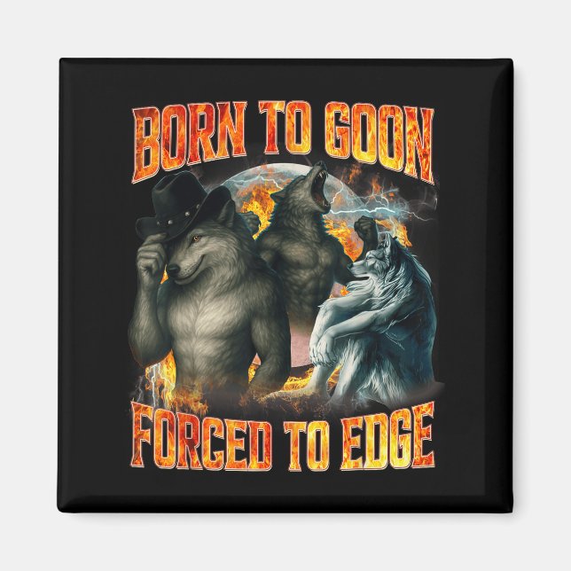 Imán Born To Goon Forced To Edge Funny Alpha Wolf Meme  (Frente)