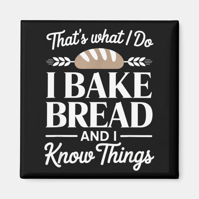 Imán Bread Baker Gift I Bake Bread And I Know Things  (Frente)
