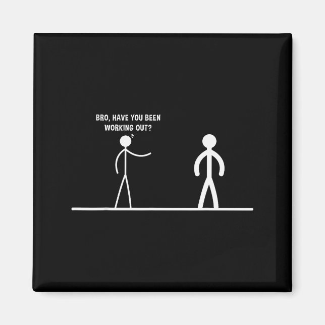 Imán Bro, Have You Been Working Out Funny Stick Figures (Frente)