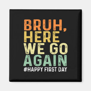 Imán Bruh Aquí Vamos De Nuevo Feliz Primer Día De Clase