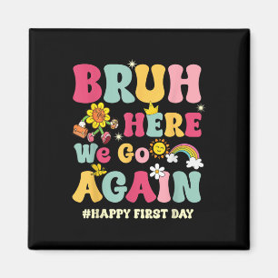 Imán Bruh Aquí Vamos De Nuevo Feliz Primer Día De Escue