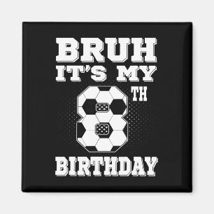 Imán Bruh Es Mi Cumpleaños 8 Ocho Años Niños Fútbol