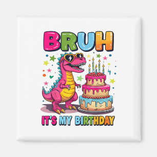 Imán Bruh es mi cumpleaños Dinosaur Bruh Birthday Funny