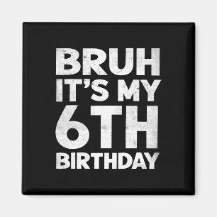 Imán Bruh es mi cumpleaños número 6 cumpleaños cumpleañ