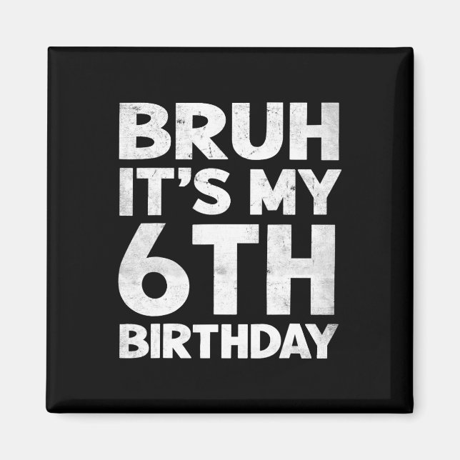 Imán Bruh es mi cumpleaños número 6 cumpleaños cumpleañ (Frente)