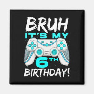 Imán Bruh es mi cumpleaños número 6, nacido para jugar 