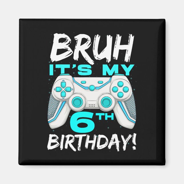 Imán Bruh es mi cumpleaños número 6, nacido para jugar  (Frente)