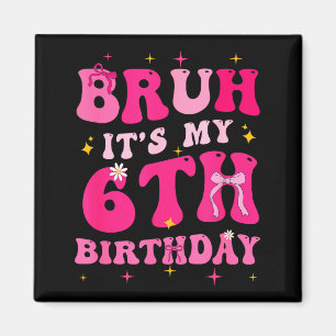 Imán Bruh Es Mi Sexto Cumpleaños Rosa Coqueta De 6 Años