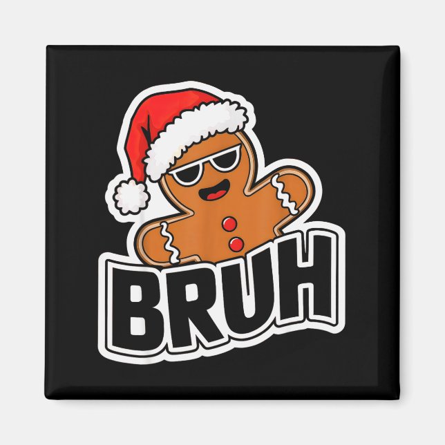 Imán Bruh Funny Christmas Gingerbread Man Teens Boys Ki (Frente)