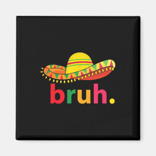 Imán Bruh Funny Cinco De Mayo Fiesta Mexicana