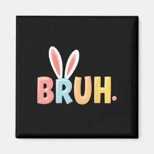 Imán Bruh Funny Meme Easter Day Bunny Eggs Bro Teens Bo