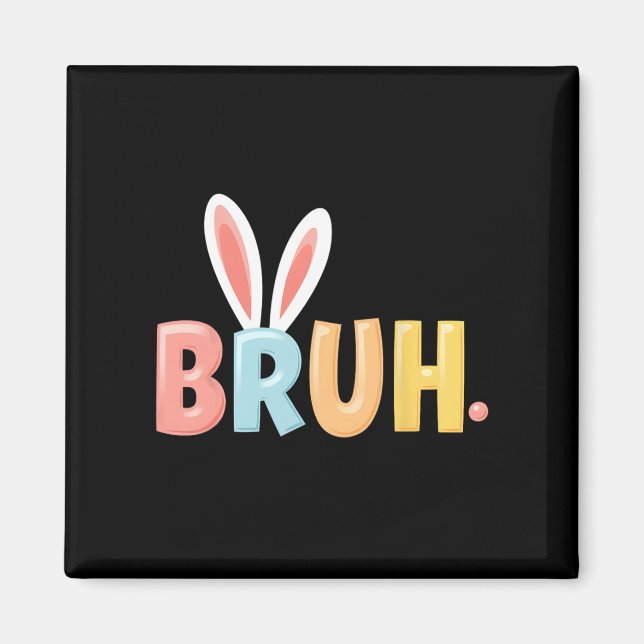 Imán Bruh Funny Meme Easter Day Bunny Eggs Bro Teens Bo (Frente)