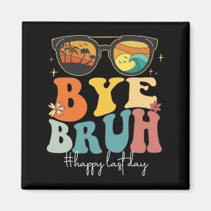 Imán Bruh Happy Last Day Of School Teacher Summer