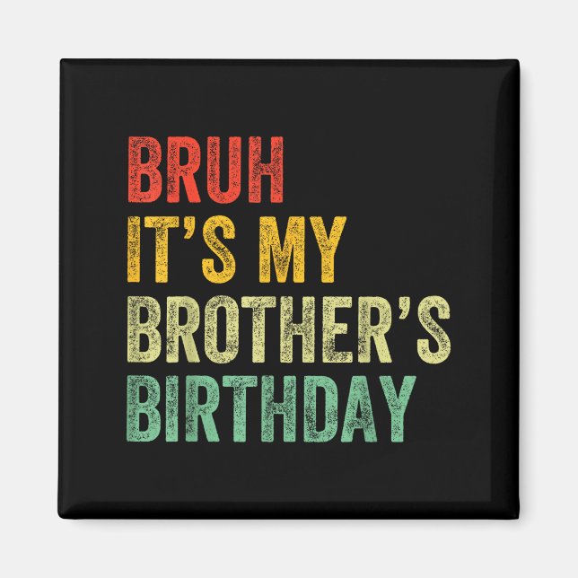 Imán Bruh It's My Brother's Birthday Funny Bday Sister  (Frente)