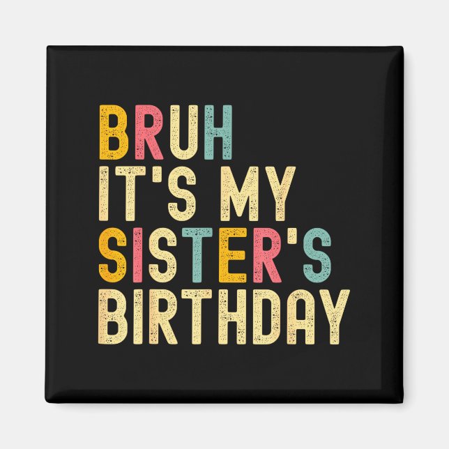 Imán Bruh It's My Sister's Birthday Funny Birthday Brot (Frente)