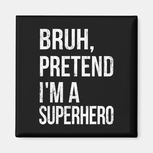 Imán Bruh Pretende que soy un superhéroe Halloween Lazy (Frente)