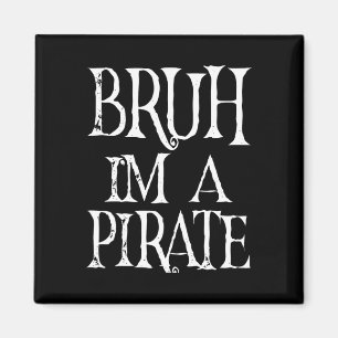 Imán Bruh, soy un pirata de Halloween Cumpleaños Preten