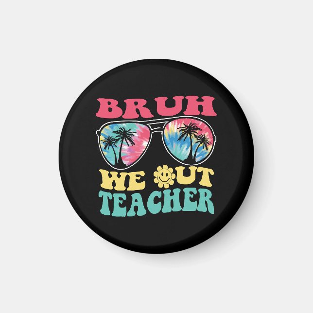 Imán Bruh We Out Teachers End School Year Teacher Su (Frente)