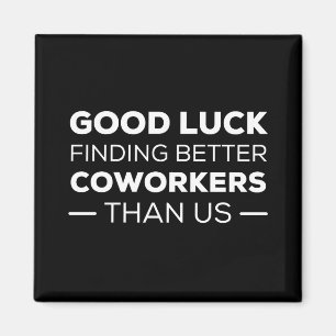 Imán buena suerte encontrando compañeros de trabajo, me