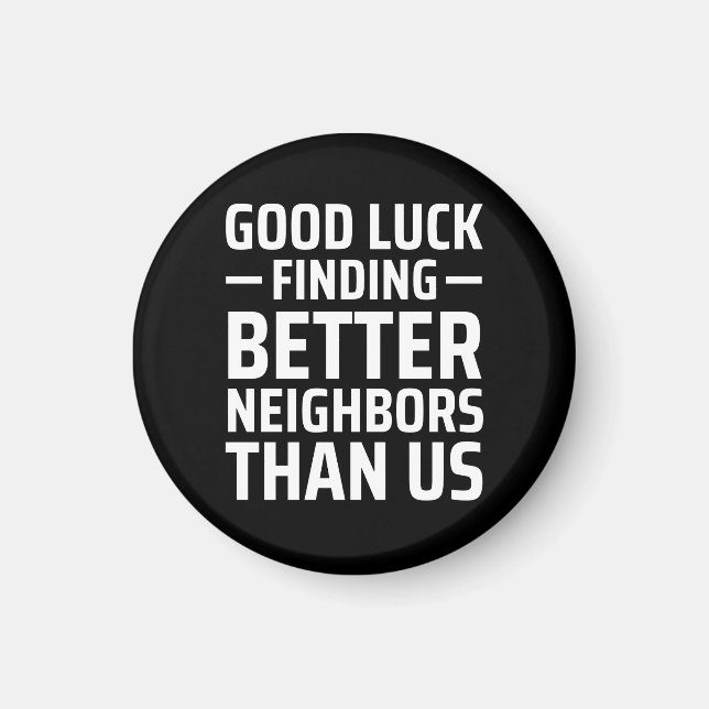 Imán buena suerte encontrando mejores vecinos que nosot (Frente)