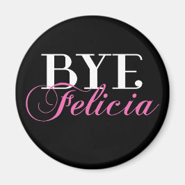 Imán BYE Felicia Sassy Slang Humor