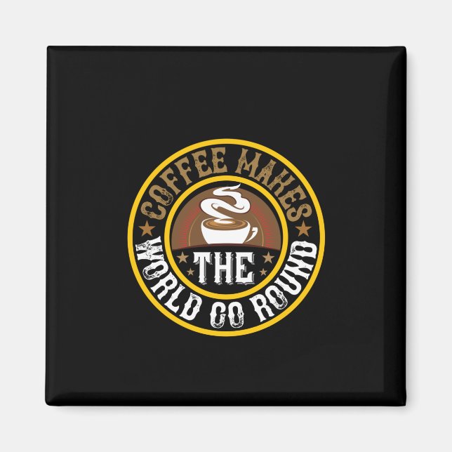 Imán Café Art Coffee Hace Que El Mundo Se Gire (Frente)