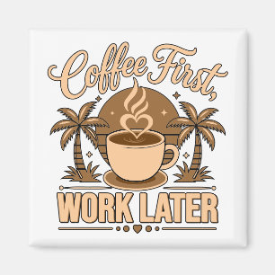 Imán Café Primero, Trabajo Después – Impulsado por Cafe