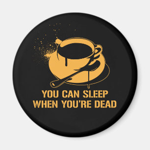 Imán Café usted puede dormir cuando usted es muerto