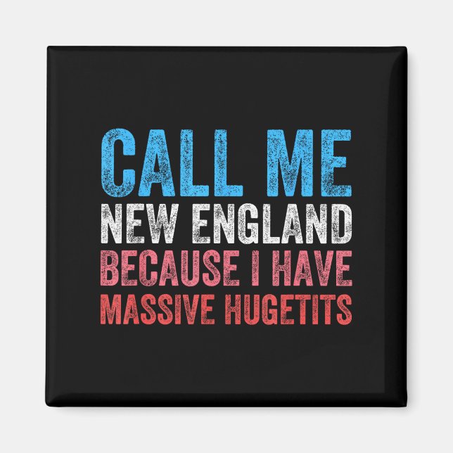 Imán Call Me New England Cause I've Got Mive Huge  (Frente)