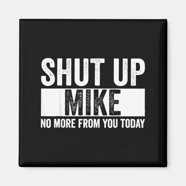 Imán Cállate Mike Divertido No Más De Ti Hoy Mike (Frente)