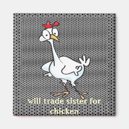 Imán ¡Cambiaré a hermana por pollo!