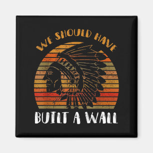 Imán Camiseta Deberíamos Haber Construido Un Gran Muro 