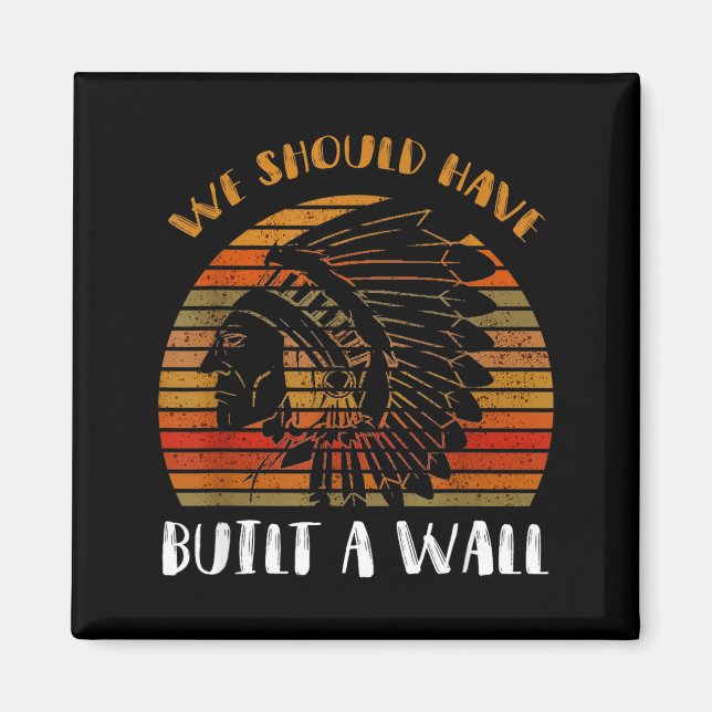 Imán Camiseta Deberíamos Haber Construido Un Gran Muro  (Frente)