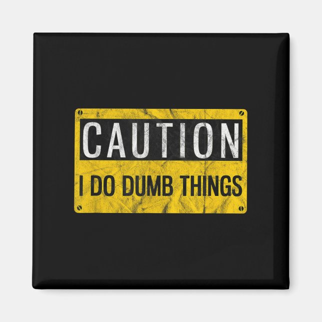 Imán Caution I Do Dumb Things Funny Gag Warning Sign Gi (Frente)