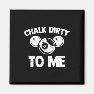 Imán Chalk Dirty To Me - Funny Pool Player Pool Table B