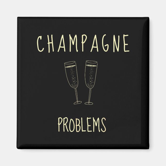 Imán Champagne Problems - For Funny Novelty Meme Life  (Frente)