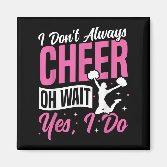 Imán Cheer Cheerleading I Don’t Always Cheer Oh Wait Ye (Frente)