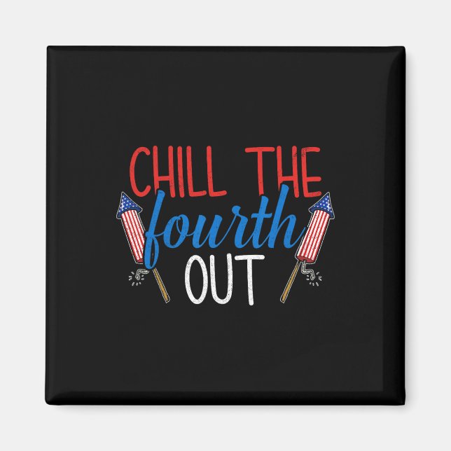 Imán Chill The Fourth Out Fireworks Eeuu 4 De Julio (Frente)