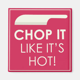 Imán Chop it Como si estuviera caliente
