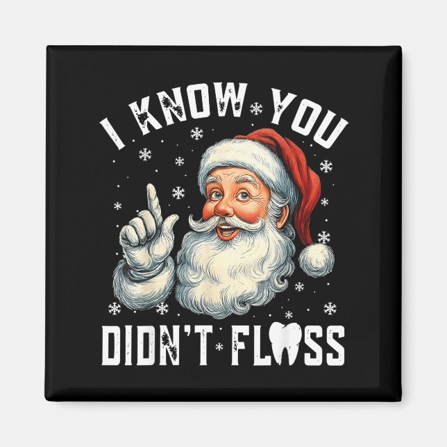 Imán Christmas Dental Funny Santa I Know You Didn't Flo (Frente)
