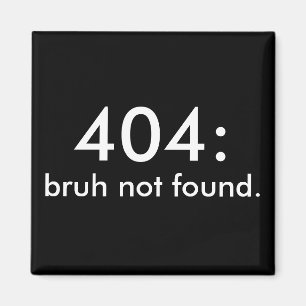 Imán Cita divertida en blanco y negro 404: bruh no enco