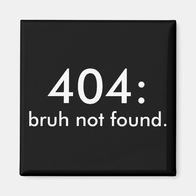 Imán Cita divertida en blanco y negro 404: bruh no enco (Frente)