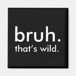 Imán Cita divertida en blanco y negro, bruh.