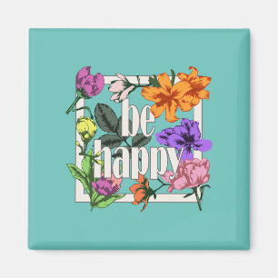 Imán Cita positiva Be Happy y flores de jardín