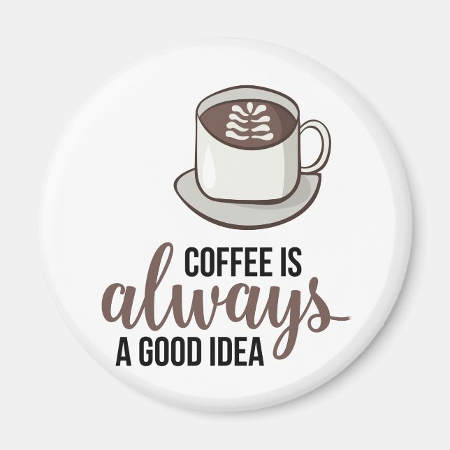 Imán Coffee Always Good Idea (Frente)