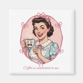 Imán Coffee Is Addicted to Me Girly Housewife Illustrat