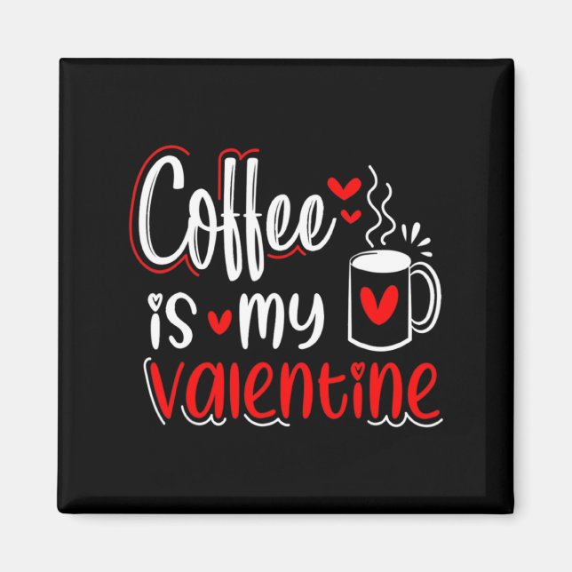 Imán Coffee Is My Valentine Coffee Lover Valentines Day (Frente)